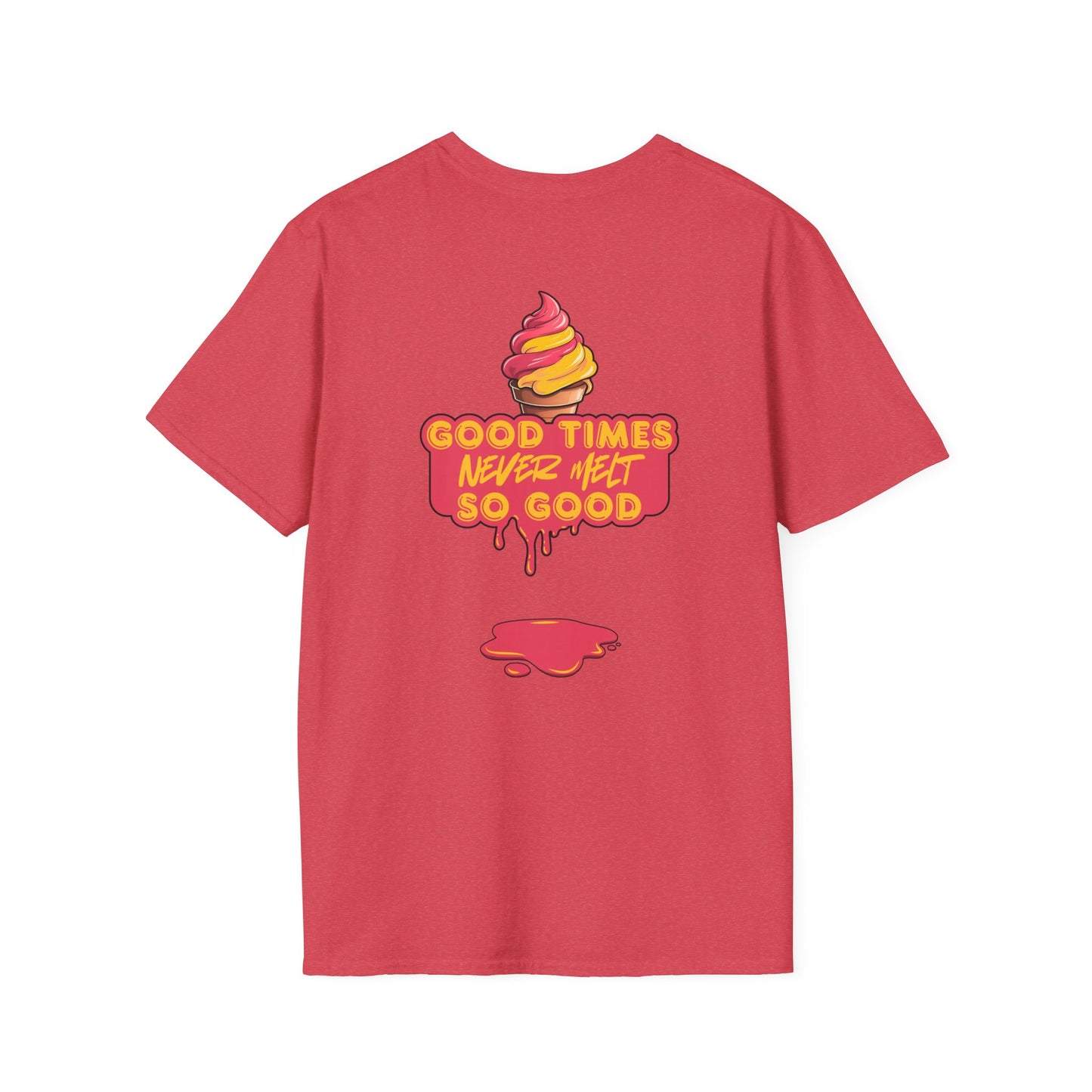 Good Times Never Melt So Good - Unisex Softstyle T-Shirt